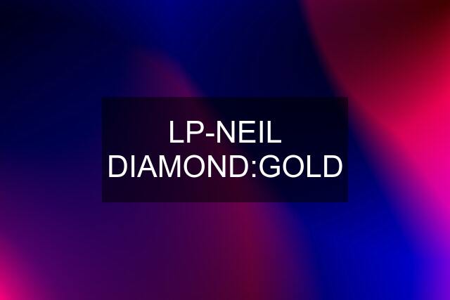 LP-NEIL DIAMOND:GOLD