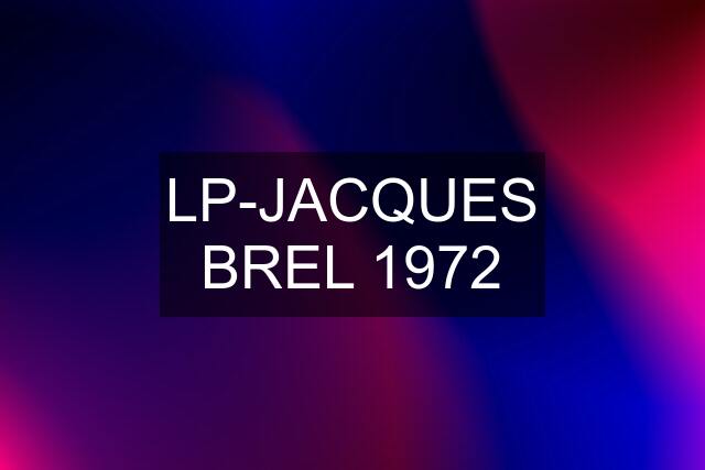 LP-JACQUES BREL 1972