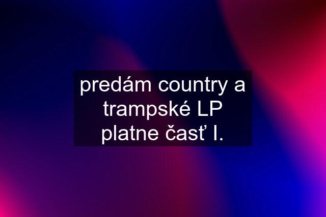 predám country a trampské LP platne časť I.