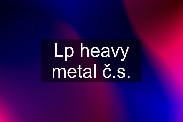 Lp heavy metal č.s.