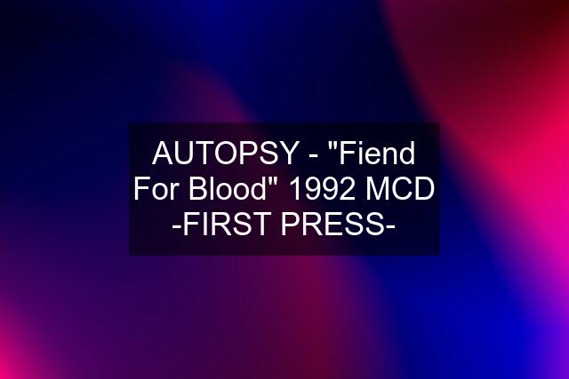 AUTOPSY - "Fiend For Blood" 1992 MCD -FIRST PRESS-