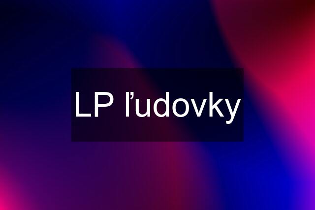 LP ľudovky