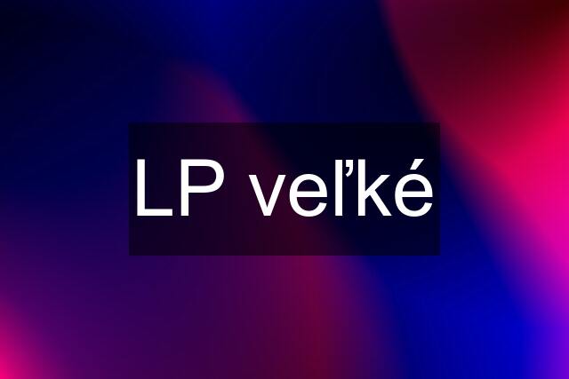 LP veľké