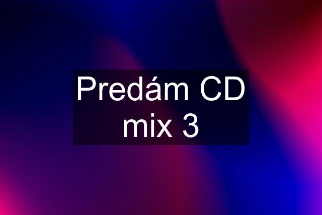 Predám CD mix 3