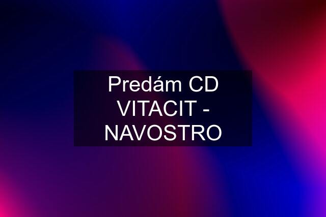 Predám CD VITACIT - NAVOSTRO