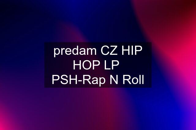 predam CZ HIP HOP LP  PSH-Rap N Roll