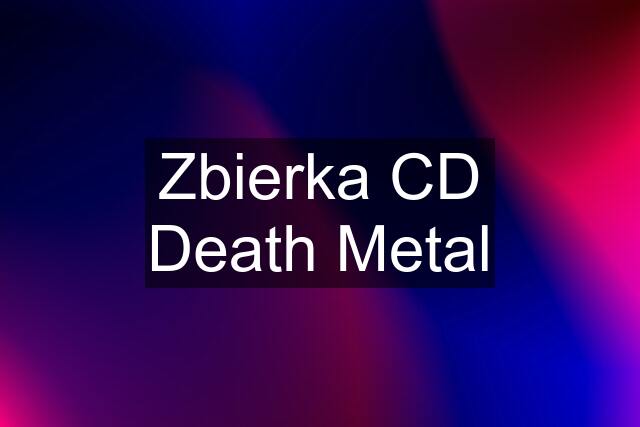 Zbierka CD Death Metal