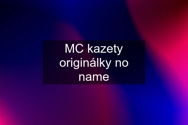 MC kazety originálky no name