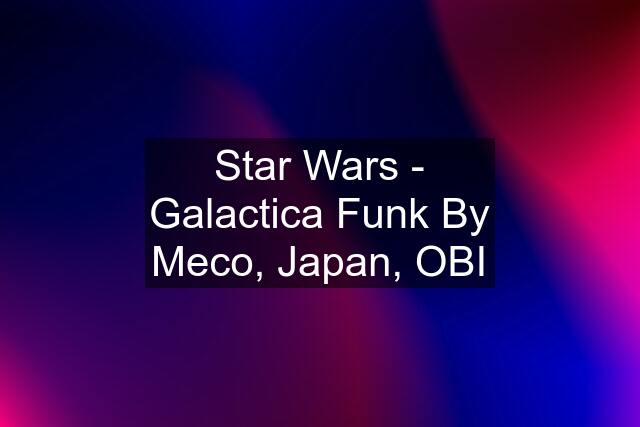 Star Wars - Galactica Funk By Meco, Japan, OBI