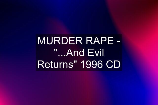 MURDER RAPE - "...And Evil Returns" 1996 CD