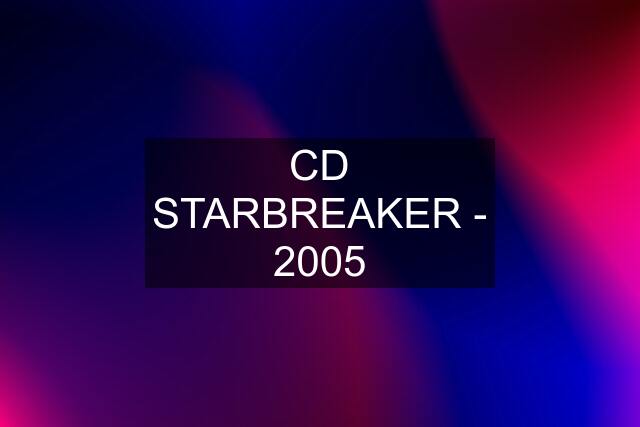 CD STARBREAKER - 2005