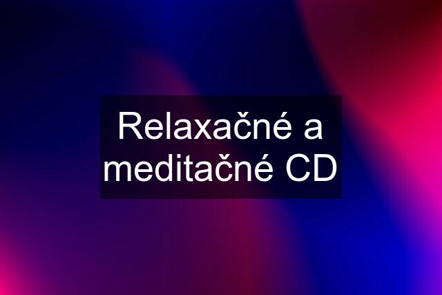 Relaxačné a meditačné CD