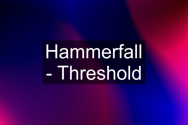 Hammerfall - Threshold