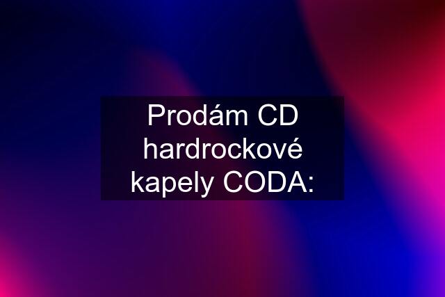 Prodám CD hardrockové kapely CODA: