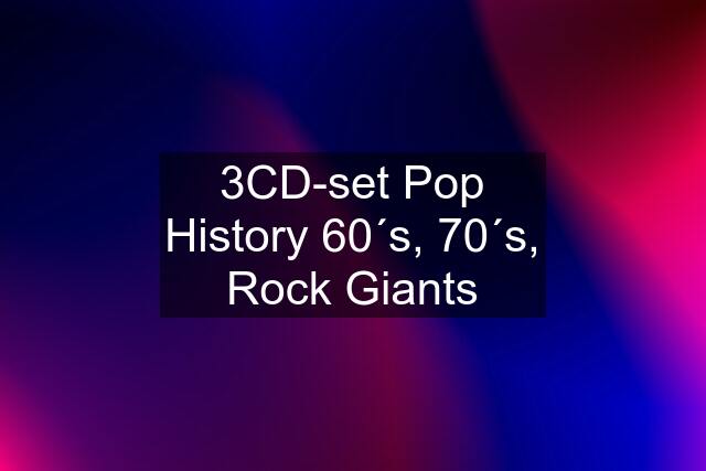 3CD-set Pop History 60´s, 70´s, Rock Giants