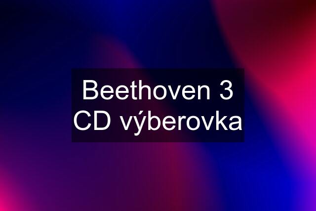 Beethoven 3 CD výberovka