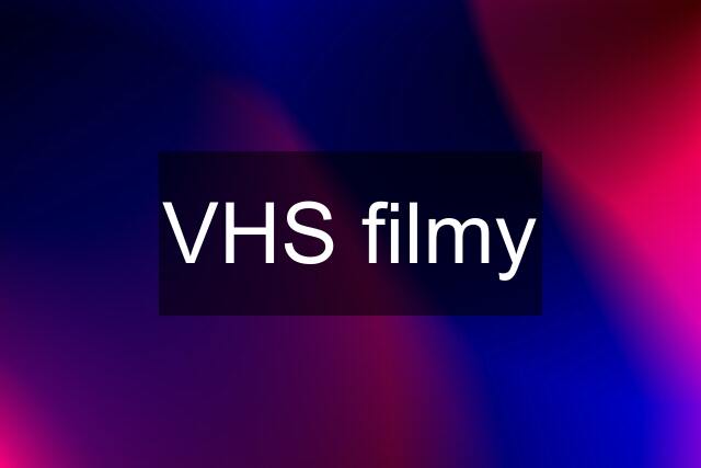 VHS filmy