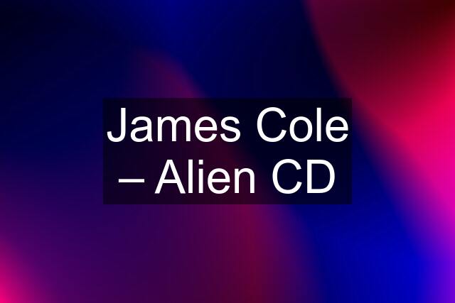 James Cole – Alien CD