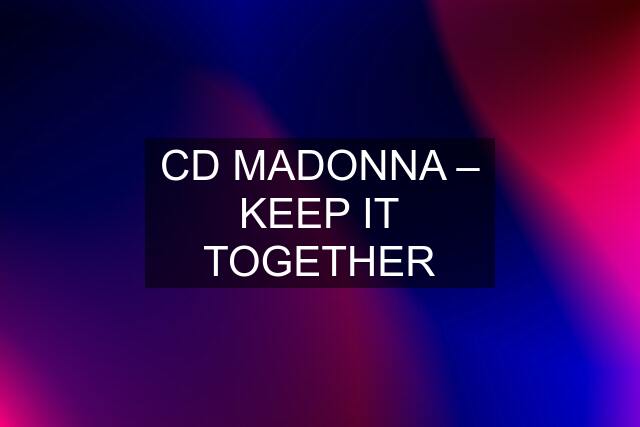 CD MADONNA – KEEP IT TOGETHER