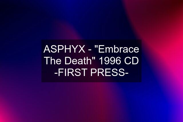 ASPHYX - "Embrace The Death" 1996 CD -FIRST PRESS-