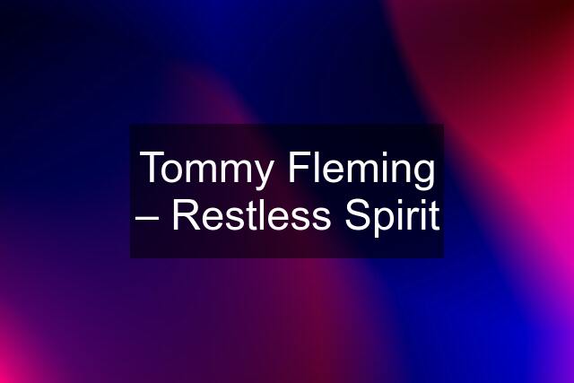 Tommy Fleming – Restless Spirit