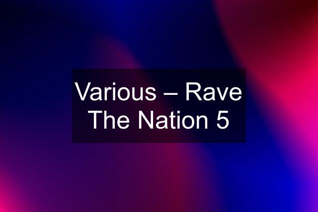 Various – Rave The Nation 5