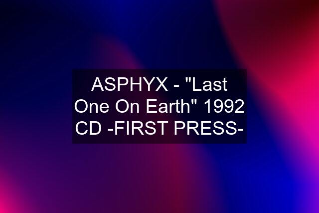 ASPHYX - "Last One On Earth" 1992 CD -FIRST PRESS-