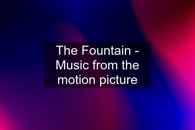 The Fountain - Music from the motion picture