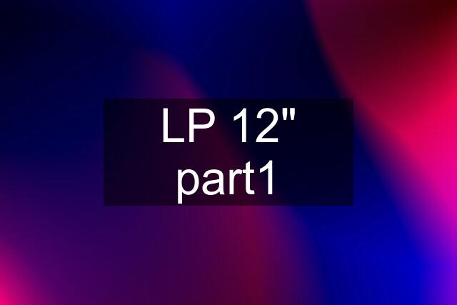 LP 12" part1