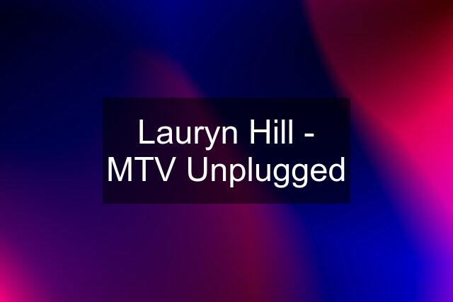 Lauryn Hill - MTV Unplugged