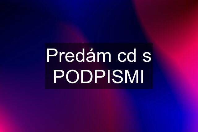 Predám cd s PODPISMI