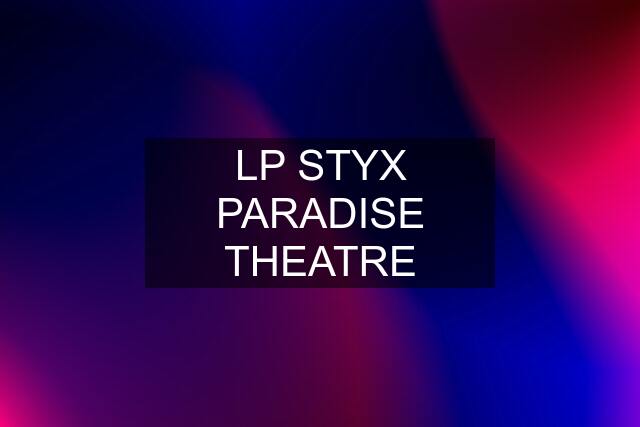 LP STYX PARADISE THEATRE