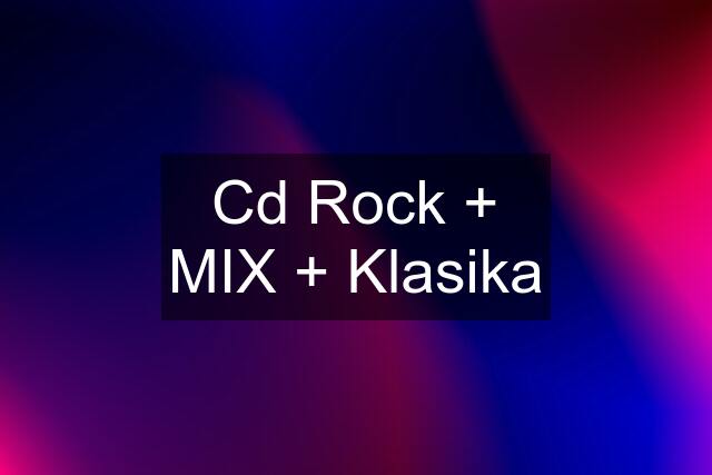 Cd Rock + MIX + Klasika