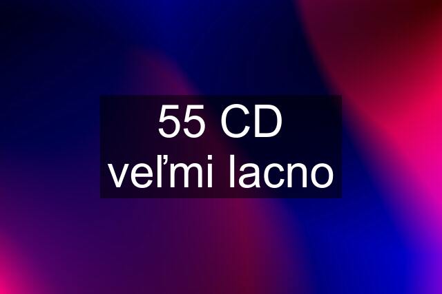 55 CD veľmi lacno