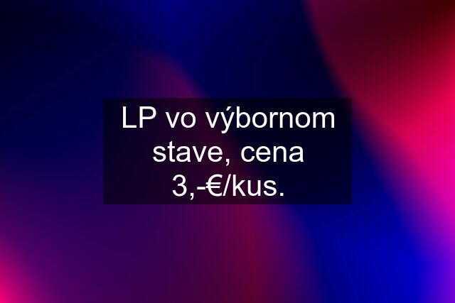 LP vo výbornom stave, cena 3,-€/kus.