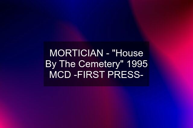 MORTICIAN - "House By The Cemetery" 1995 MCD -FIRST PRESS-