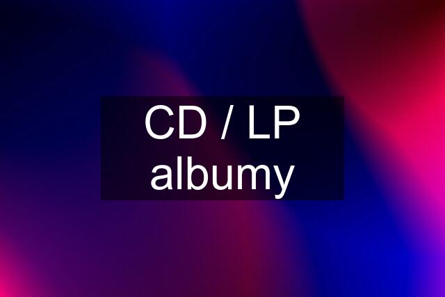 CD / LP albumy