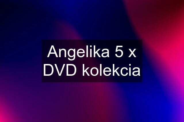 Angelika 5 x DVD kolekcia