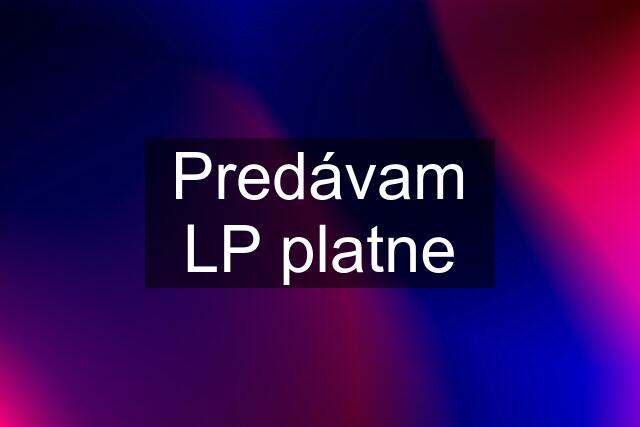 Predávam LP platne