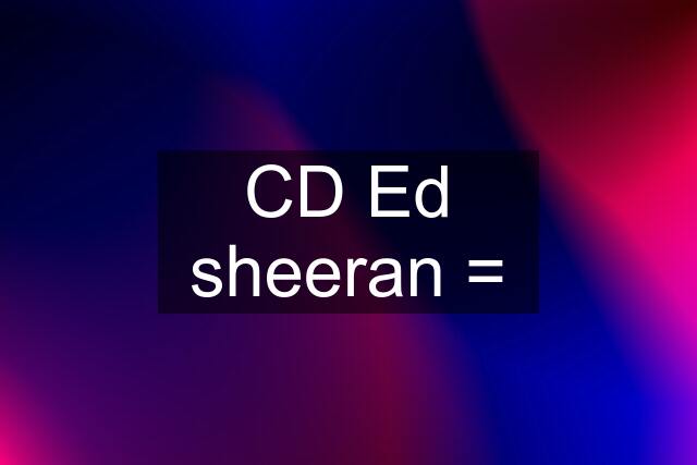 CD Ed sheeran =