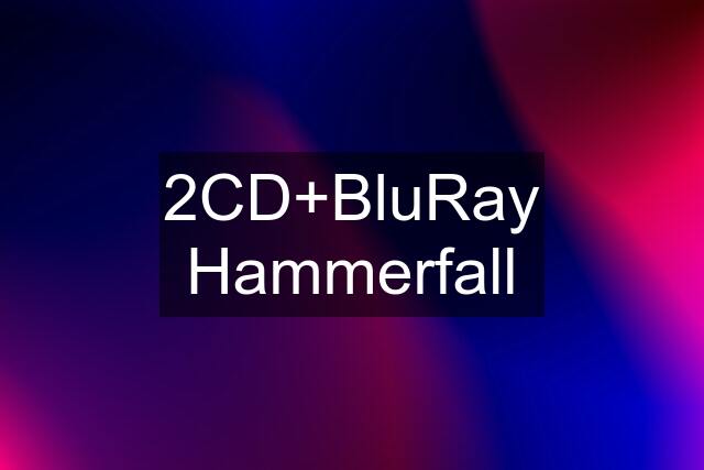 2CD+BluRay Hammerfall