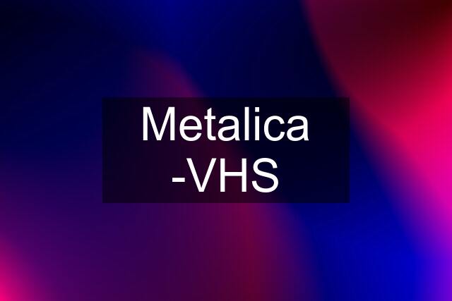 Metalica -VHS