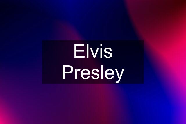 Elvis Presley