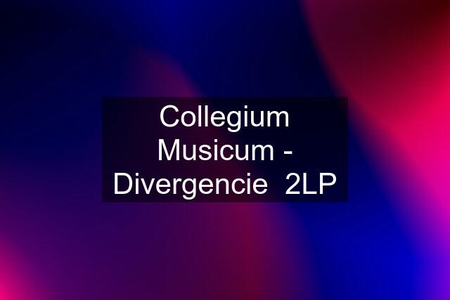 Collegium Musicum - Divergencie  2LP