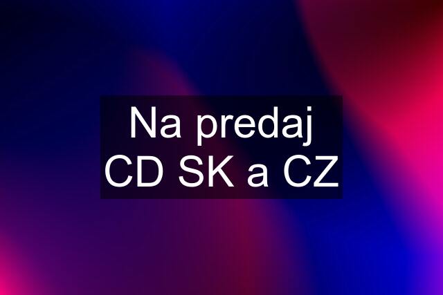 Na predaj CD SK a CZ