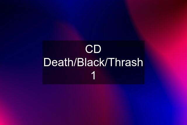 CD Death/Black/Thrash 1