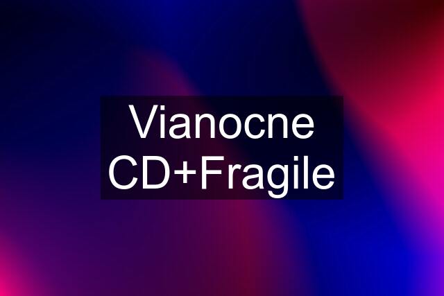 Vianocne CD+Fragile