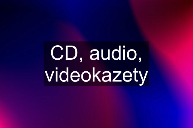 CD, audio, videokazety