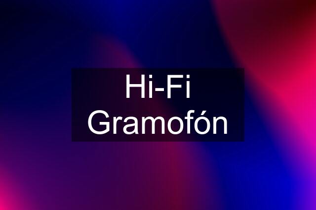 Hi-Fi Gramofón