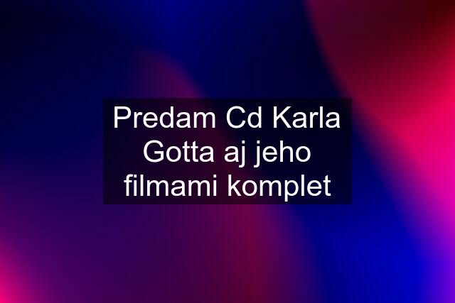 Predam Cd Karla Gotta aj jeho filmami komplet